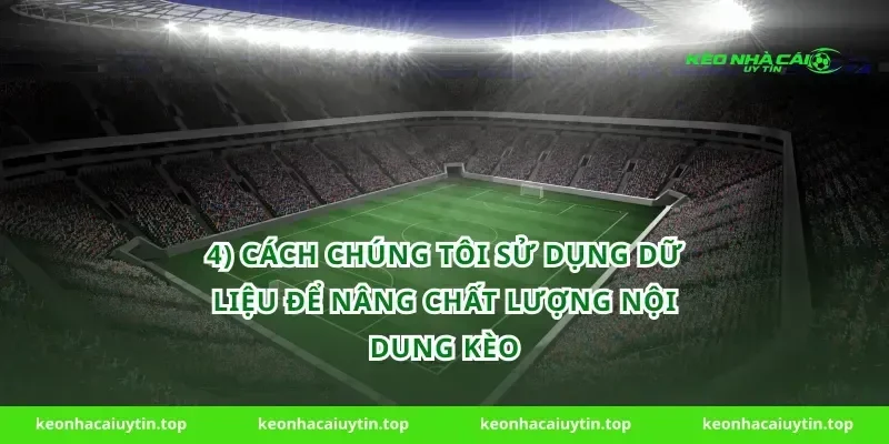 4) Cách chúng tôi sử dụng dữ liệu để nâng chất lượng nội dung kèo