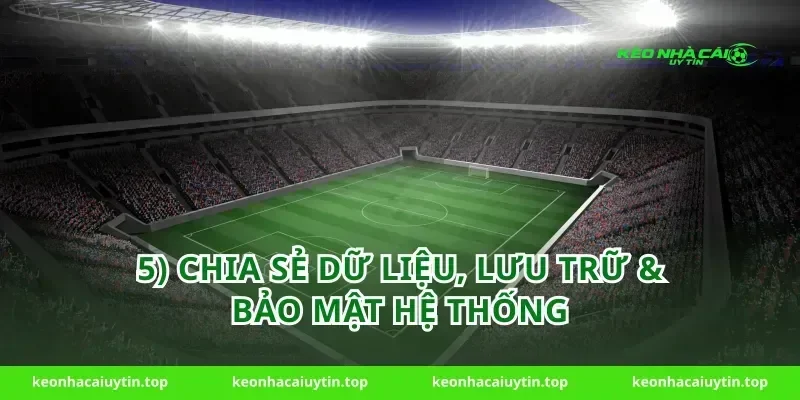 5) Chia sẻ dữ liệu, lưu trữ & bảo mật hệ thống