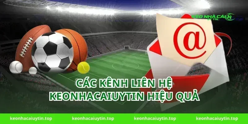 Các Kênh Liên Hệ Keonhacaiuytin Hiệu Quả